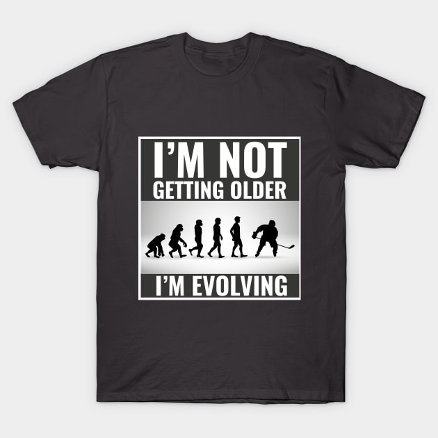 I'm Not Getting Older I'm Evolving Funny Hockey Player Evolution T-Shirt by SpecialOccasionsWishes